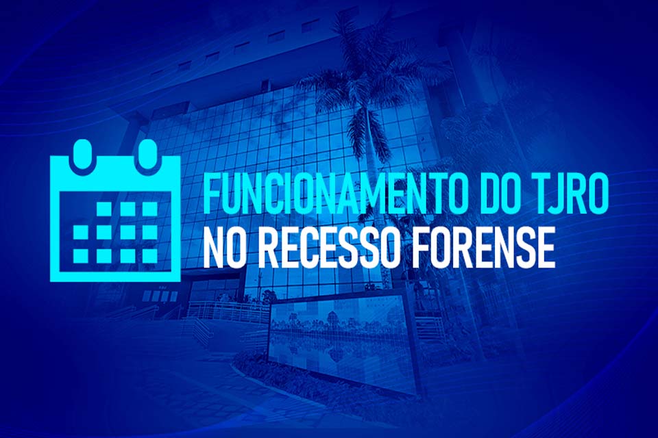 Recesso Forense: Saiba como funciona o Poder Judiciário de Rondônia neste período 