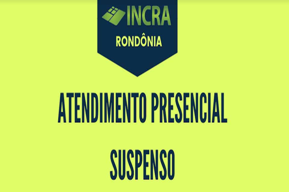 Incra suspende atendimento presencial em Rondônia entre 1º e 14 de julho