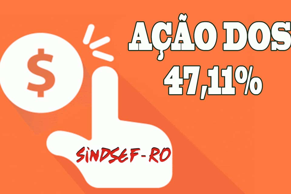 SINDSEF-RO esclarece que decisão do Supremo sobre diferença de pecúnia (ação dos 47,11%) não alcança todas as categorias de servidores federais