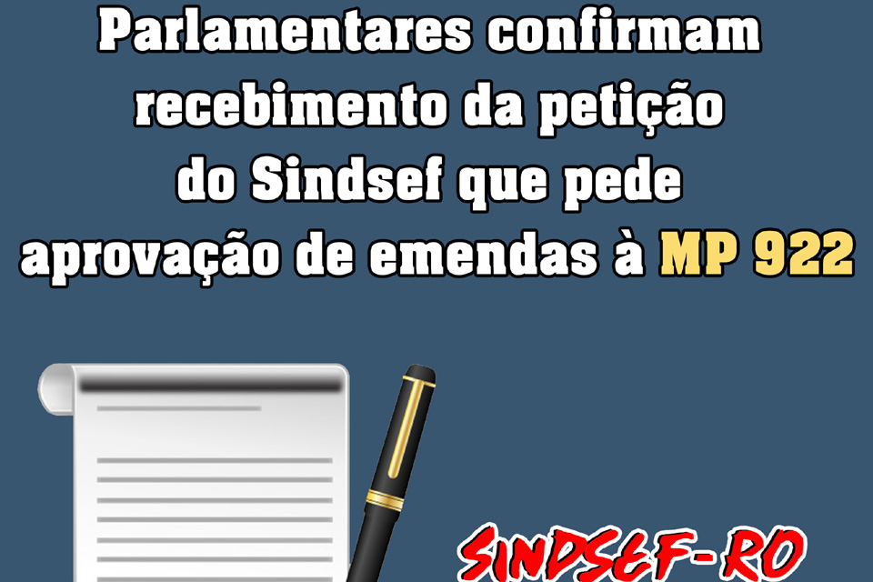 Parlamentares confirmam recebimento da petição do Sindsef que pede aprovação de emendas à Medida Provisória 922