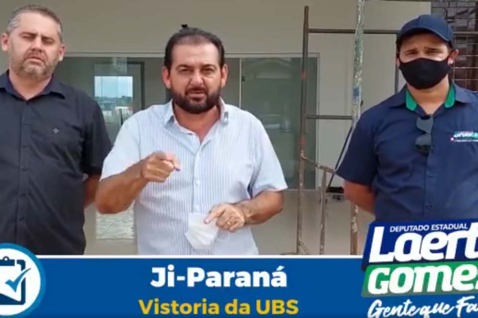 Deputado Laerte Gomes vistoria execução de obra da Unidade Básica de Saúde no município de Ji-Paraná