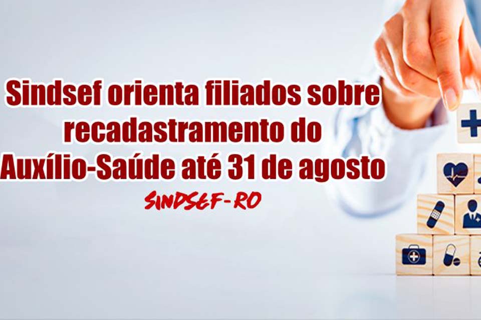 SINDESF-RO orienta filiados sobre recadastramento do Auxílio-Saúde até o próximo dia 31 de agosto