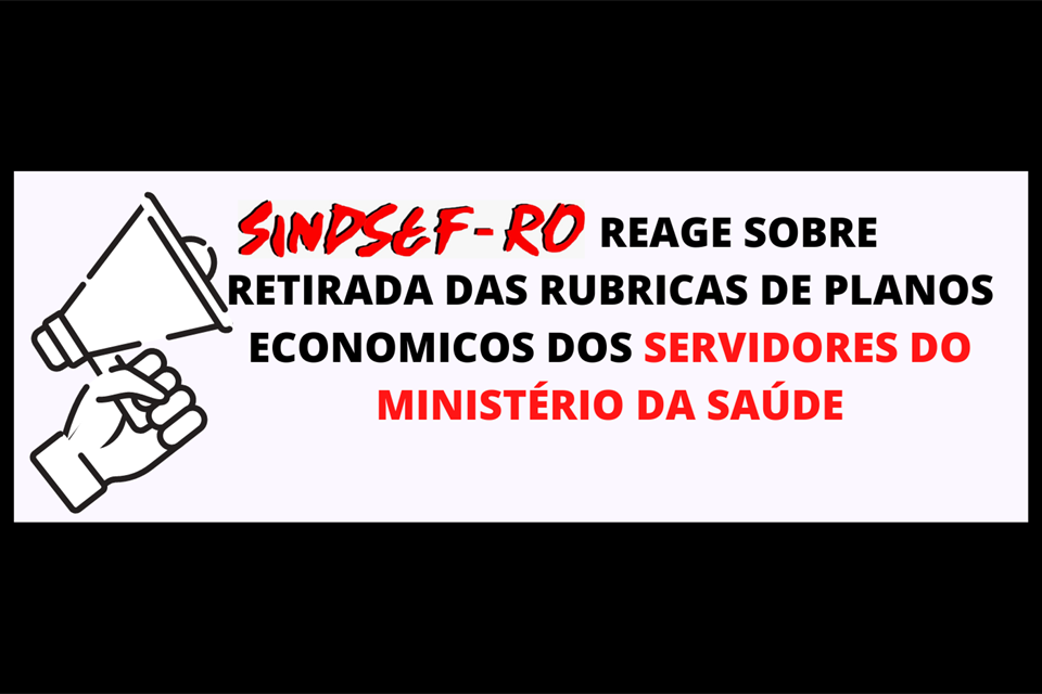 SINDSEF-RO reage sobre retirada das rubricas de planos economicos dos servidores do Ministério da Saúde