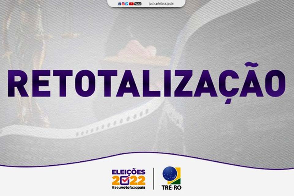 Tribunal Regional Eleitoral de Rondônia -TRE-RO realiza retotalização de votos das Eleições 2022