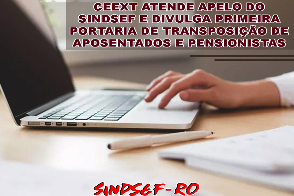 CEEXT atende apelo do Sindsef e divulga primeira ata de transposição de aposentados e pensionistas