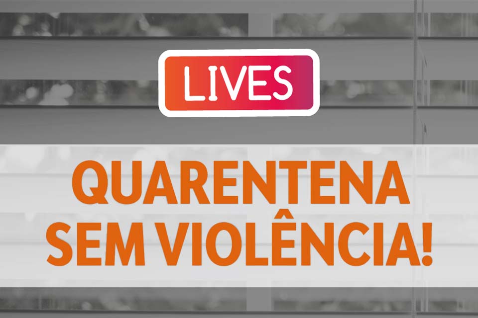 Quarentena sem Violência : Juíza da Vara de Proteção à Infância e Juventude de Porto Velho realizará live