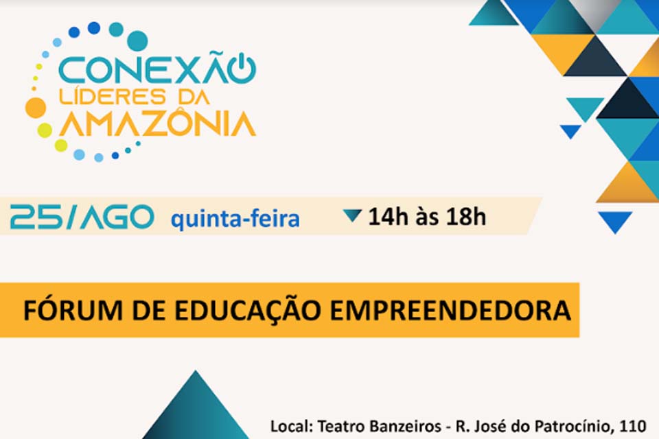 Fórum de Educação Empreendedora acontecerá dentro da programação do Líderes da Amazônia