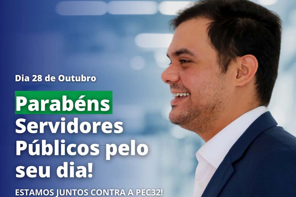 Deputado Federal Expedito Netto homenageia Servidores Públicos e reafirma luta contra PEC 32