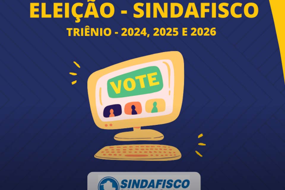 Edital de Convocação - Eleição do Sindicato dos Auditores Fiscais de Tributos do Estado-SINDAFISCO triênio – 2024, 2025 e 2026