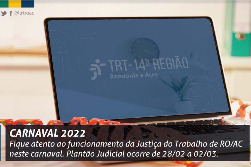 Veja como vai funcionar a Justiça do Trabalho de RO e AC no Carnaval