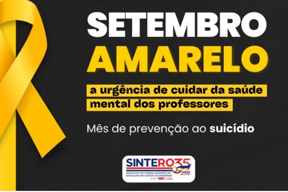 Setembro Amarelo: SINTERO incentiva a promoção de ações que visam a saúde mental dos professores