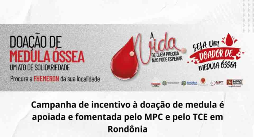 Campanha de incentivo à doação de medula é apoiada e fomentada pelo MPC e pelo TCE em Rondônia