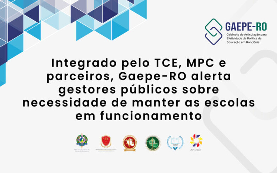 Integrado pelo TCE, MPC e parceiros, Gaepe-RO alerta gestores públicos sobre necessidade de manter as escolas em funcionamento