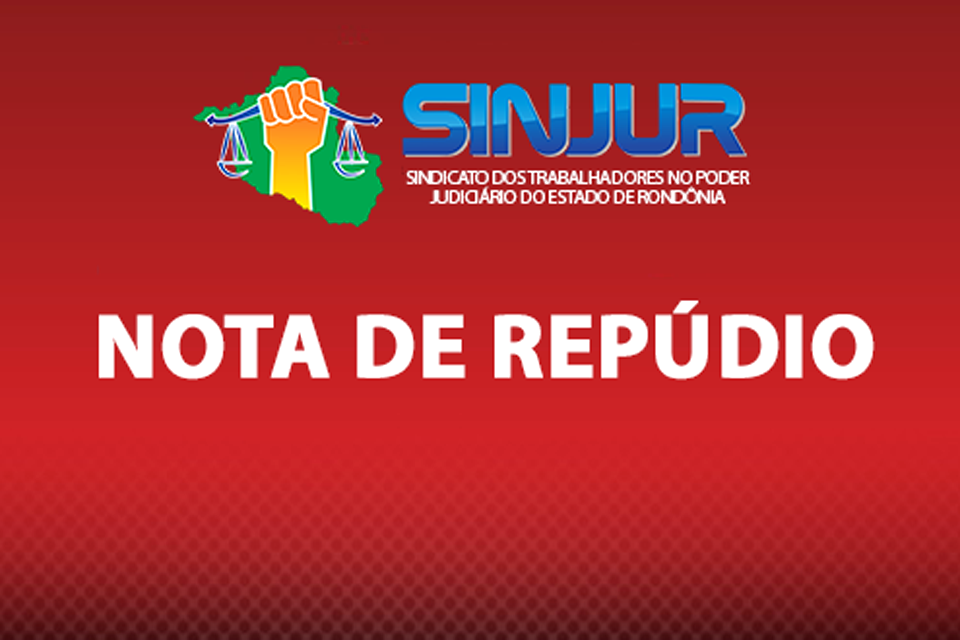 SINJUR - Nota de repúdio do  Sindicato dos Servidores do Poder Judiciário do Estado de Rondônia por atos violentos em Brasília