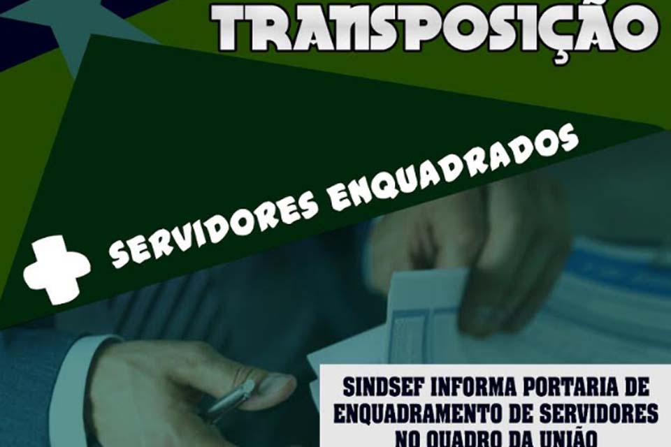 TRANSPOSIÇÃO: Sindsef-RO informa portaria de enquadramento de mais seis servidores no quadro da União