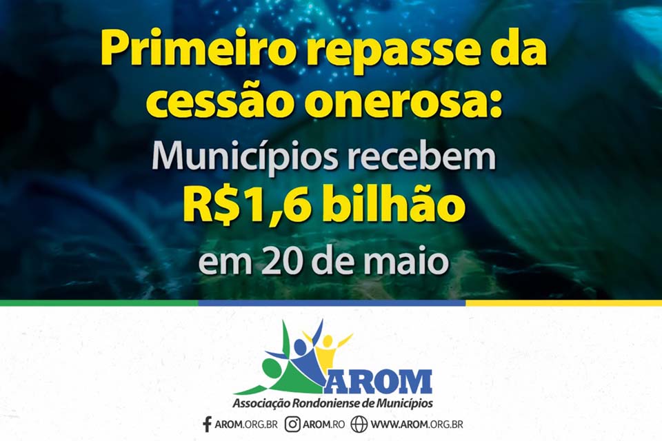 Associação Rondoniense de Municípios-AROM informa que municípios receberão R$ 1,671 bilhão da cessão onerosa em 20 de maio