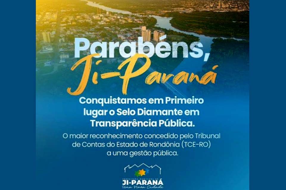 Prefeitura de Ji-Paraná recebe o Selo Diamante em Transparência Pública do TCE-RO