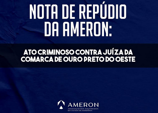 Nota de repúdio da Ameron: ato criminoso contra juíza da Comarca de Ouro Preto do Oeste