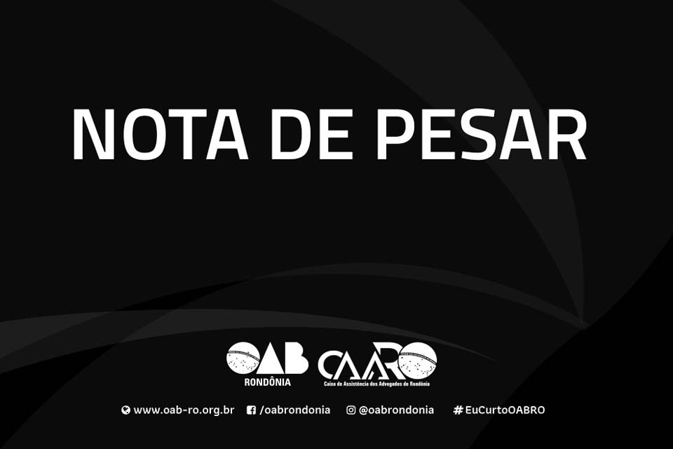 Nota de pesar: OAB Rondônia e a Caixa de Assistência dos Advogados de Rondônia (CAARO)