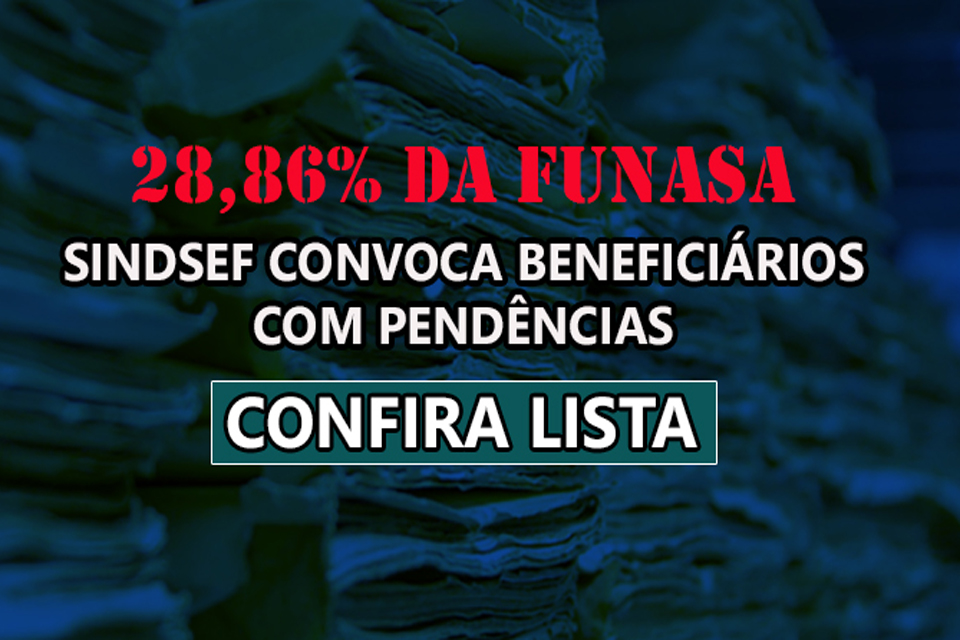 CHAMADO URGENTE – Sindsef convoca beneficiários com pendências no processo de 28,86% da Funasa