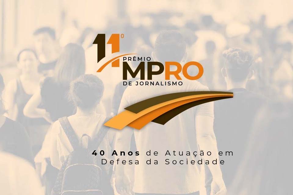 Abertas as inscrições ao 11º Prêmio MPRO de Jornalismo – Quarenta Anos de Atuação em Defesa da Sociedade