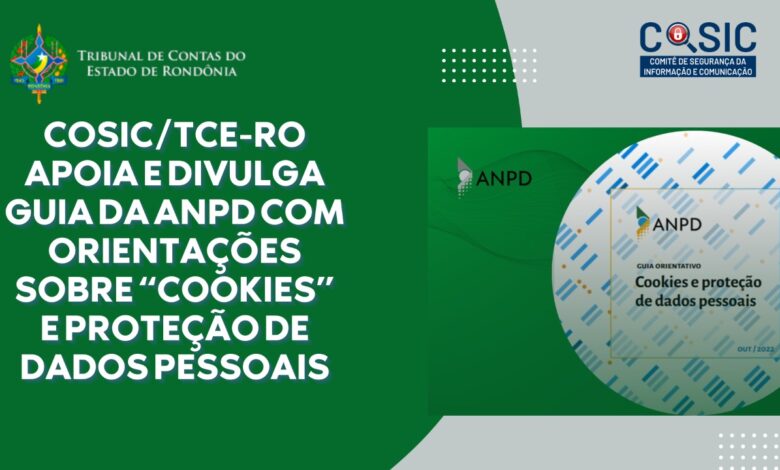 Cosic/TCE-RO apoia e divulga guia da ANPD com orientações sobre “cookies” e proteção de dados pessoais