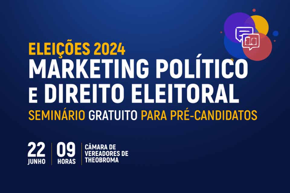 Pré-candidatos participarão de Seminário sobre Marketing Político e Direito Eleitoral promovido pela Câmara de Theobroma