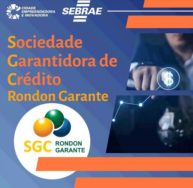 Apoio em crédito para o pequeno e médio empresário através da Sociedade Garantidora de Crédito Rondon Garante