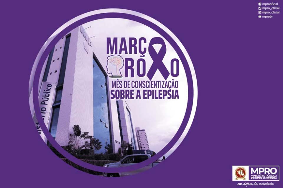 Ministério Público de Rondônia lembra o Março Roxo de conscientização sobre a epilepsia no Estado de Rondônia