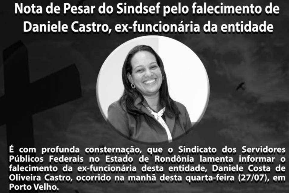 SINDSEF-RO EM LUTO – Nota de pesar pelo falecimento de Dani Castro