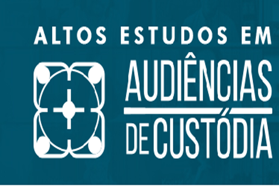 Magistrados de todo país têm até o dia 29 de abril para se inscrever em evento internacional sobre audiências de custódia