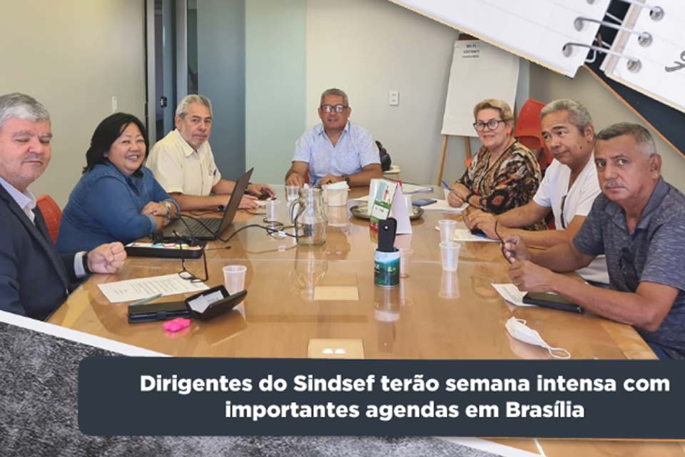 Dirigentes do SINDSEF-RO terão semana intensa com importantes agendas em Brasília; assuntos de interesse da categoria 