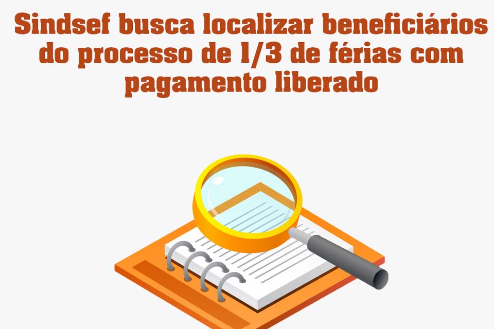 SINDSEF-RO busca localizar beneficiários do processo de 1/3 de férias com pagamento liberado