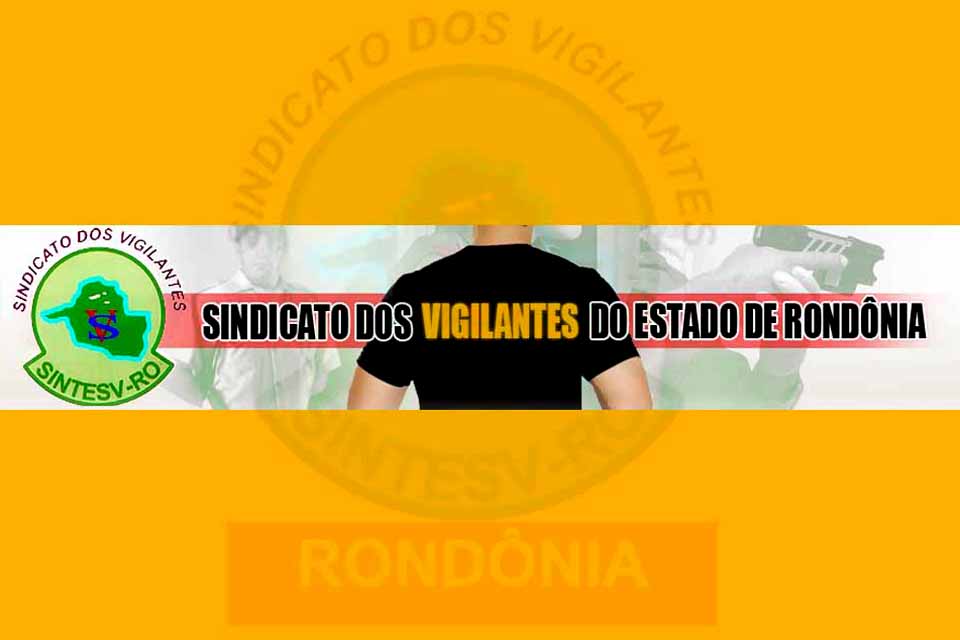 Sindicato dos Vigilantes do Estado de Rondônia realiza Assembleia Geral nesta sexta-feira (21) para a Prestação de Contas