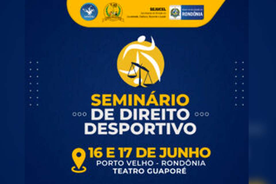 Governo de Rondônia promove Seminário de Direito Desportivo para instituições esportivas