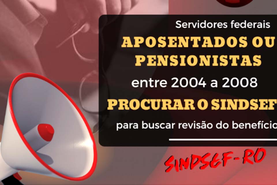 SINDSEF-RO convoca aposentados e pensionistas entre 2004 a 2008 para comparecer ao sindicato