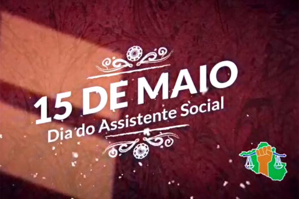 Salve 15 de maio, Dia do Assistente Social – Mensagem do Sindicato dos Servidores do Poder Judiciário do Estado de Rondônia-SINJUR