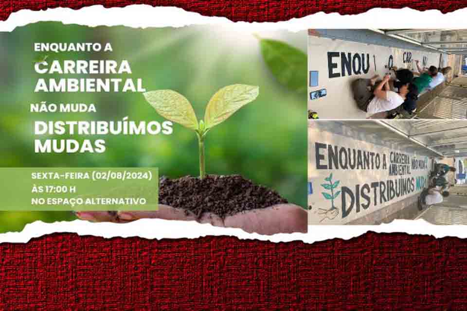 GREVE IBAMA/ICMBio: Servidores farão distribuição de mudas no Espaço Alternativo