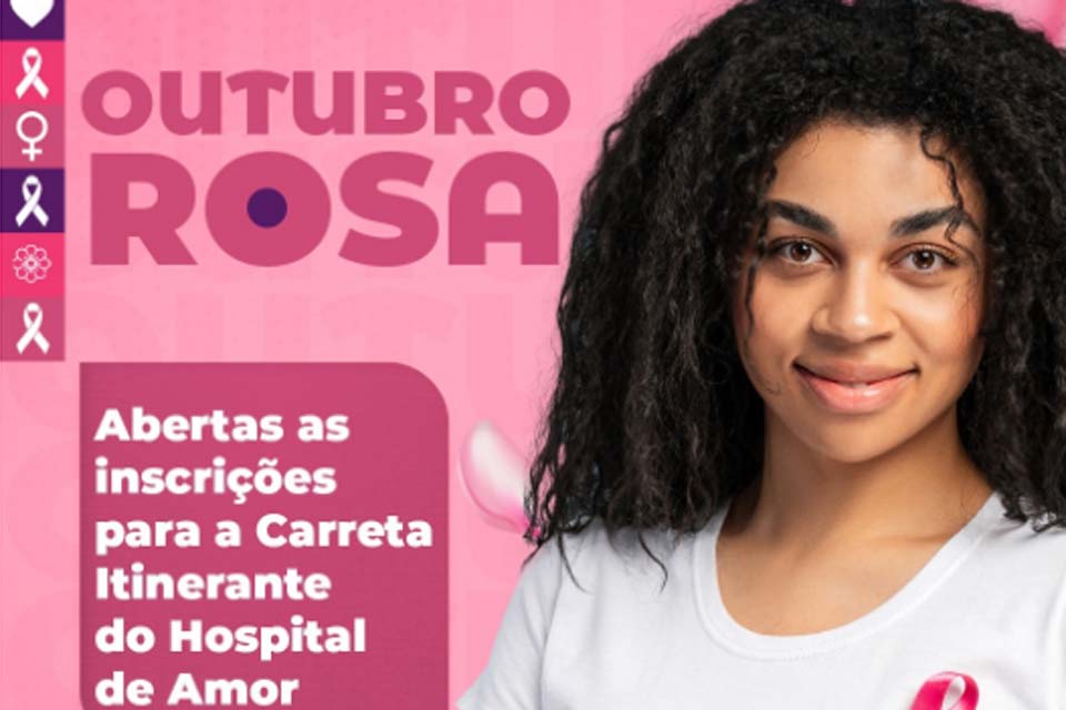 Outubro Rosa: abertas as inscrições para a Carreta Itinerante do Hospital de Amor