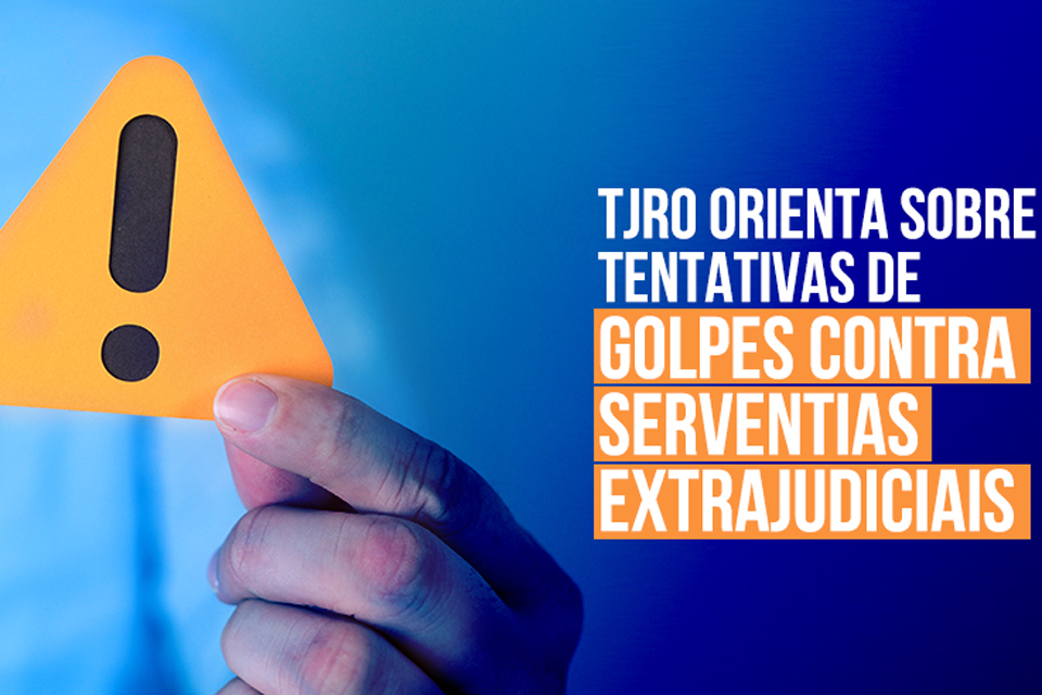 TJRO orienta sobre tentativas de golpes contra serventias extrajudiciais