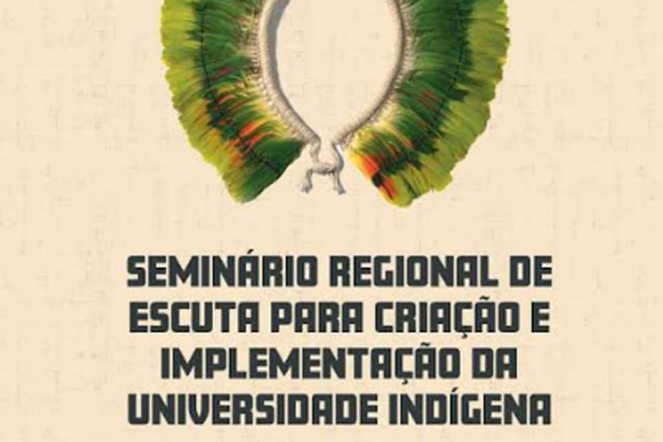 Universidade Federal de Rondônia sedia consulta regional para criação da Universidade Indígena 