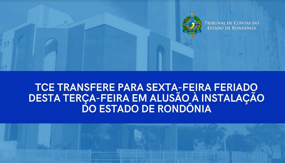 TCE transfere para sexta-feira feriado desta terça-feira em alusão à instalação do Estado de Rondônia 