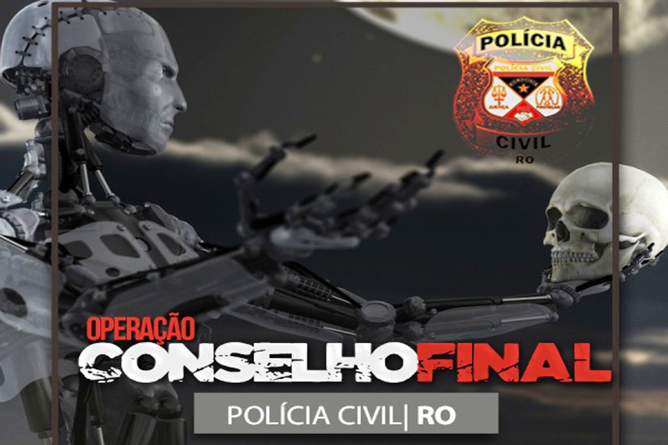 PolÃ­cia Civil deflagra operaÃ§Ã£o âConselho Finalâ em Porto Velho