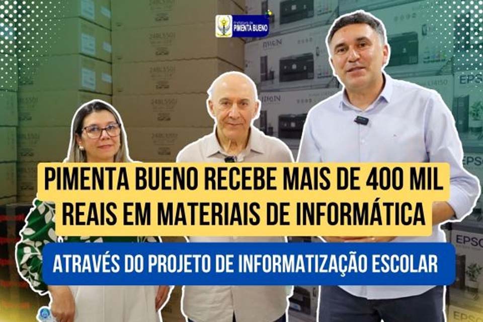 Pimenta Bueno recebe mais de 400 mil reais em materiais de Informática através do Projeto de Informatização Escolar