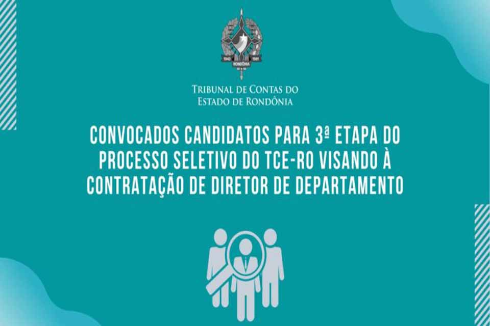 Convocados candidatos para 3ª etapa do Processo Seletivo do TCE-RO visando à contratação de Diretor de Departamento