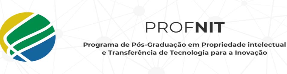 Publicado Edital de Seleção do Mestrado Profissional em Propriedade Intelectual e Transferência de Tecnologia - ProfNIT