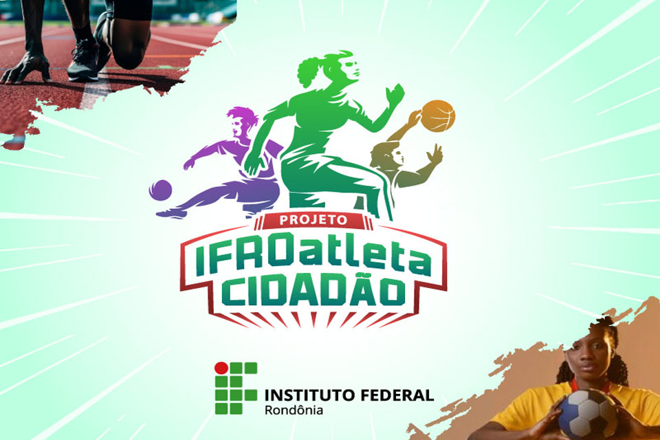 Projeto “IFROatleta cidadão” seleciona alunas e alunos para participarem de práticas esportivas em 13 cidades de Rondônia