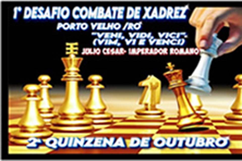 Vem ai Na segunda Quinzena de Outubro 1º Desafio Combate de Xadrez