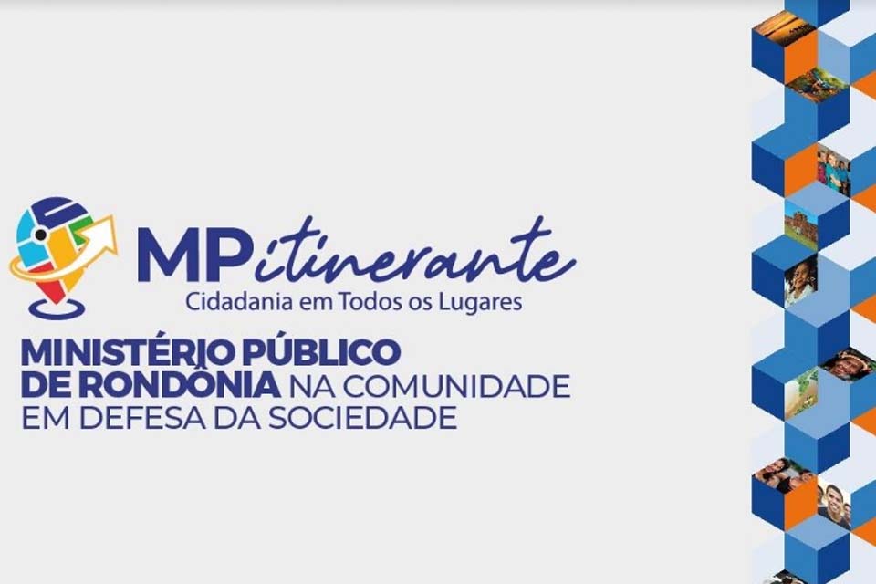 MP Itinerante: Município de Nova Mamoré e distritos de entorno recebem mutirão de serviços na próxima semana