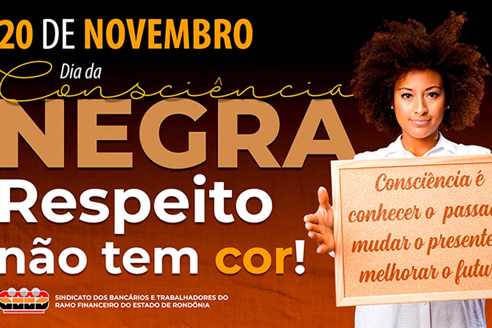 Sindicato dos Bancários e Trabalhadores do Ramo Financeiro de Rondônia reforça a luta pelo respeito e pela dignidade da população negra